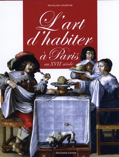 L'art d'habiter à Paris au XVIIe siècle : l'ameublement des hôtels particuliers