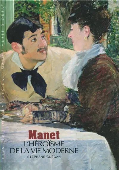 Manet : l'héroïsme de la vie moderne