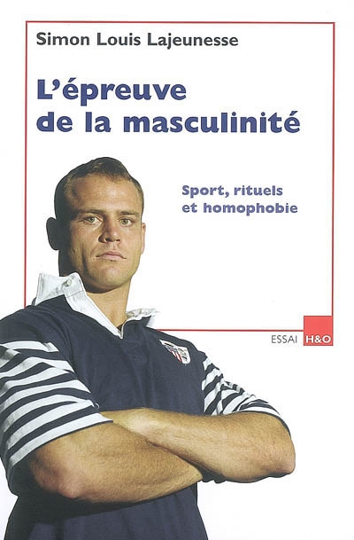 L'épreuve de la masculinité : sport, rituels et homophobie : essai