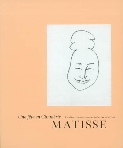 Une fête en Cimmérie : représentation du visage dans l'oeuvre de Matisse : exposition, Nice, Musée Matisse, 25 juin-4 septembre 2003
