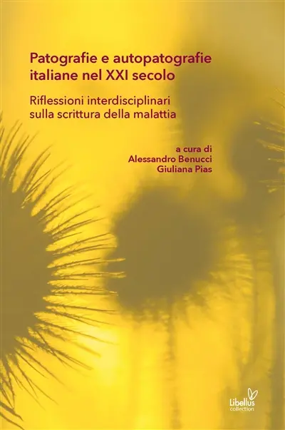 Patografie e autopatografie italiane nel XXI secolo : riflessioni interdisciplinari sulla scrittura della malattia
