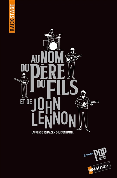 Au nom du père, du fils et de John Lennon : roman pop sixties