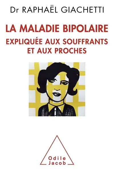 La maladie bipolaire : expliquée aux souffrants, aux parents et aux proches