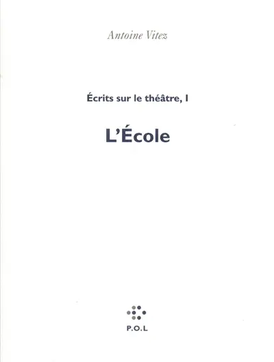 Ecrits sur le théâtre. Vol. 1. L'école