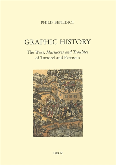 Graphic history : The wars, massacres and troubles of Tortorel and Perrissin