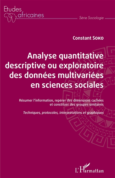 Analyse quantitative descriptive ou exploratoire des données multivariées en sciences sociales : résumer l'information, repérer des dimensions cachées et constituer des groupes similaires : techniques, protocoles, interprétations et graphiques
