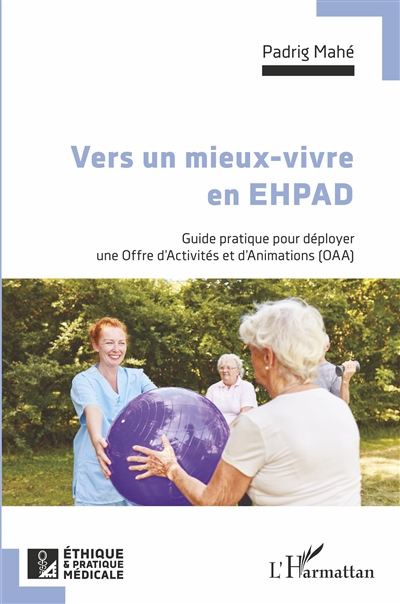Vers un mieux-vivre en Ehpad : guide pratique pour déployer une Offre d'activités et d'animations (OAA)