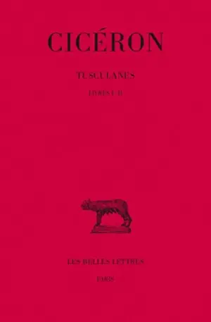 Tusculanes. Vol. 1. Livres I-II