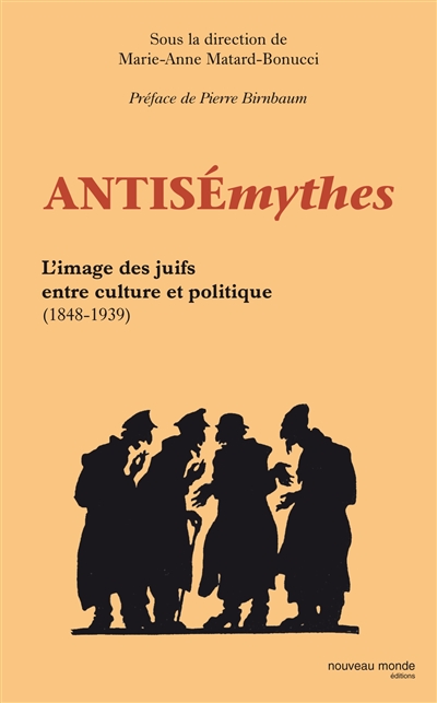 Antisémythes : l'image des juifs entre culture et politique (1848-1939)