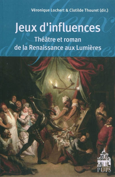 Jeux d'influences : théâtre et roman de la Renaissance aux Lumières