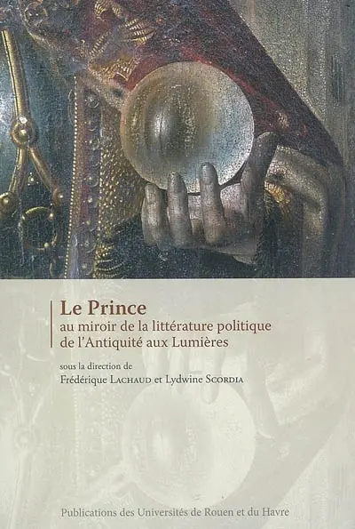 Le prince au miroir de la littérature politique de l'Antiquité aux Lumières