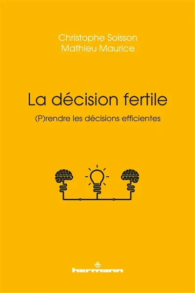 La décision fertile : (p)rendre les décisions efficientes