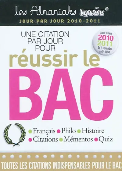 Une citation par jour pour réussir le bac : français, philo, histoire, citations, mémentos, quiz : 2 septembre 2010 au 1er juillet 2011