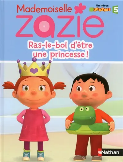 Mademoiselle Zazie. Ras-le-bol d'être d'une princesse !