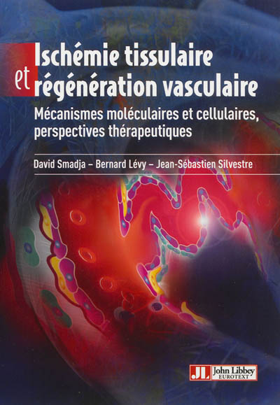 Ischémie tissulaire et régénération vasculaire : mécanismes moléculaires et cellulaires, perspectives thérapeutiques