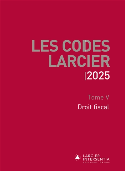 Les codes Larcier. Vol. 5. Droit fiscal : 2025
