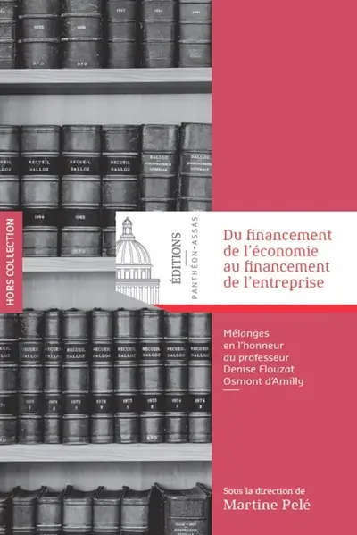 Du financement de l'économie au financement de l'entreprise : mélanges en l'honneur du professeur Denise Flouzat Osmont d'Amilly