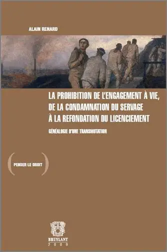 La prohibition de l'engagement à vie, de la condamnation du servage à la refondation du licenciement : généalogie d'une transmutation