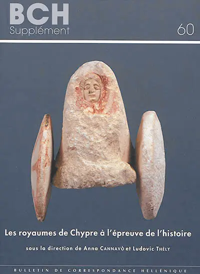 Les royaumes de Chypre à l'épreuve de l'histoire : transitions et ruptures de la fin de l'âge du bronze au début de l'époque hellénistique