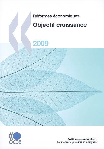 Objectif croissance 2009 : réformes économiques : politiques structurelles : indicateurs, priorités et analyses