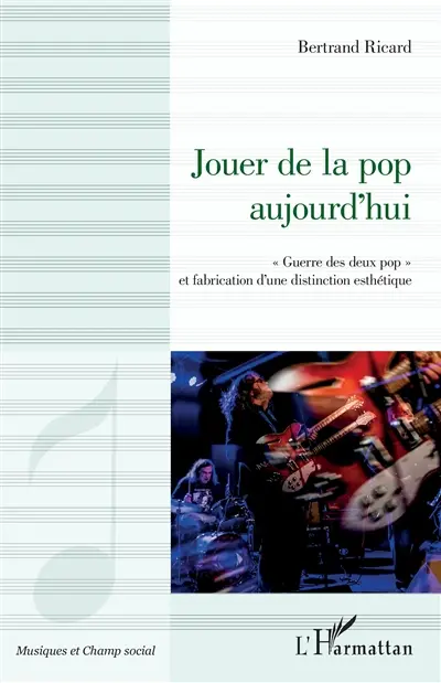 Jouer de la pop aujourd'hui : guerre des deux pop et fabrication d'une distinction esthétique