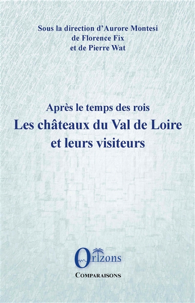 Après le temps des rois : les châteaux du Val de Loire et leurs visiteurs