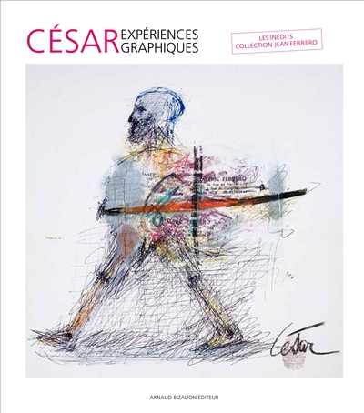 César, expériences graphiques : les inédits : collection Jean Ferrero