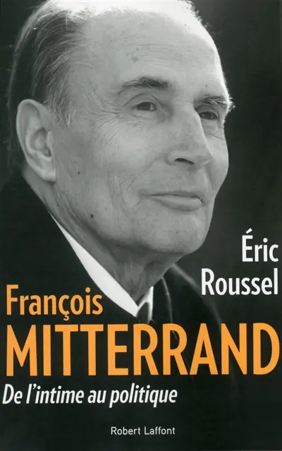François Mitterrand : de l'intime au politique