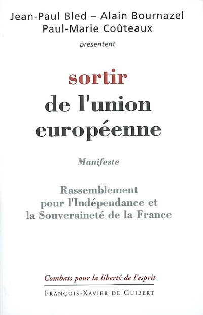 Sortir de l'Union européenne : programme du RIF (Rassemblement pour l'indépendance et la souveraineté de la France) : manifeste