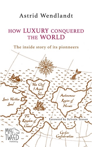 How luxury conquered the world : the inside story of its pioneers