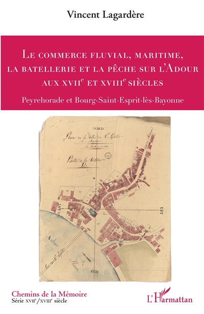 Le commerce fluvial, maritime, la batellerie et la pêche sur l'Adour aux XVIIe et XVIIIe siècles. Peyrehorade et Bourg-Saint-Esprit-lès-Bayonne