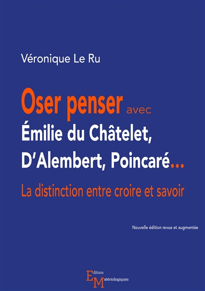 Oser penser avec Emilie du Châtelet, D'Alembert, Poincaré... : la distinction entre croire et savoir