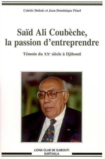 Saïd Ali Coubèche, la passion d'entreprendre : témoin du XXe siècle à Djibouti