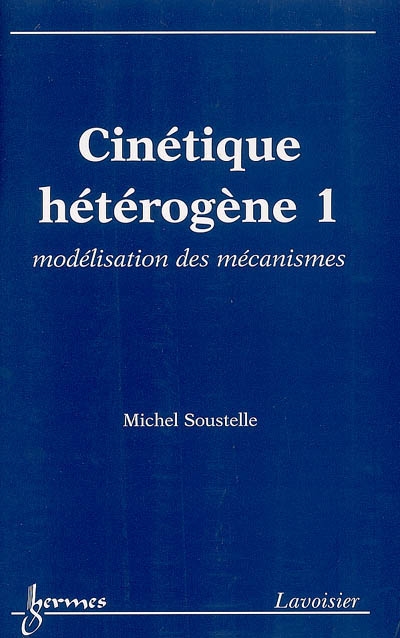 Cinétique hétérogène. Vol. 1. Modélisation des mécanismes