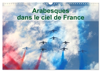 Arabesques dans le ciel de France (Calendrier mural 2025 DIN A3 vertical), CALVENDO calendrier mensuel : La patrouille de France dessine tous les ans des arabesques dans le ciel de France