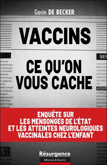 Vaccins : ce qu'on vous cache : enquête sur les mensonges de l'Etat et les atteintes neurologiques vaccinales chez l'enfant
