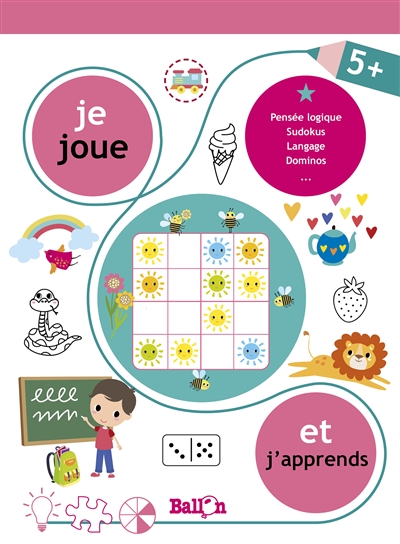 Je joue et j'apprends, 5 + : pensée logique, sudokus, langage, dominos...