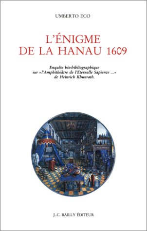 L'Enigme de la Hanau 1609 : enquête bio-bibliographique sur L'Amphithéâtre de l'éternelle sapience de Heinrich Khunrath