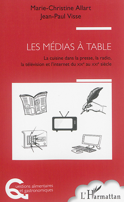 Les médias à table : la cuisine dans la presse, la radio, la télévision et l'Internet, du XIXe siècle et XXIe siècle