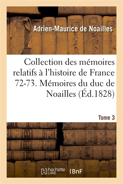Collection des mémoires relatifs à l'histoire de France 72-73. Mémoires du duc de Noailles T03