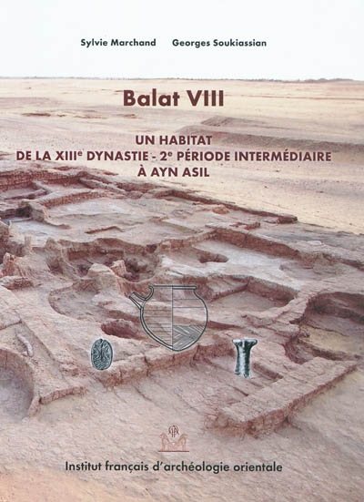 Balat. Vol. 8. Un habitat de la XIIIe dynastie : 2e période intermédiaire à Ayn Asil