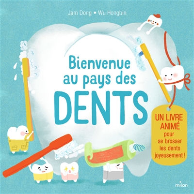 Bienvenue au pays des dents : un livre animé pour se brosser les dents joyeusement !