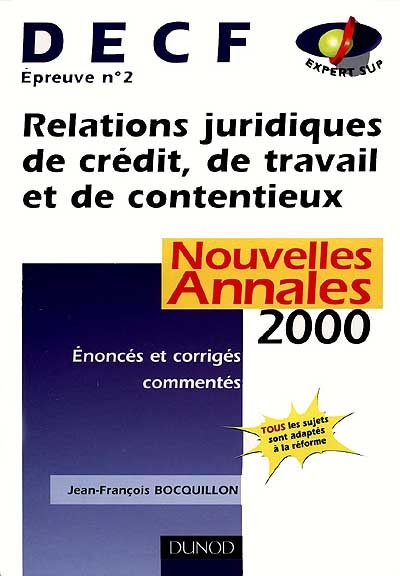 Relations juridiques de crédit, de travail et de contentieux, DECF épreuve n° 2 : nouvelles annales 2000, sujets adaptés à la réforme, corrigés commentés