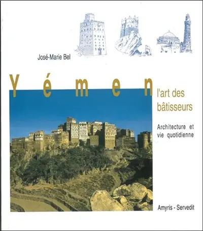 Yémen, l'art des bâtisseurs : architecture et vie quotidienne