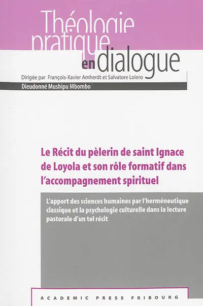 Le Récit du pèlerin de saint Ignace de Loyola et son rôle formatif dans l'accompagnement spirituel : l'apport des sciences humaines par l'herméneutique classique et la psychologie culturelle dans la lecture pastorale d'un tel récit