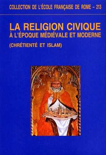 La religion civique à l'époque médiévale et moderne : chrétienté et islam : actes du colloque