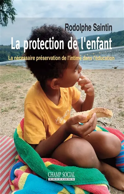 La protection de l'enfant : la nécessaire préservation de l'intime dans l'éducation