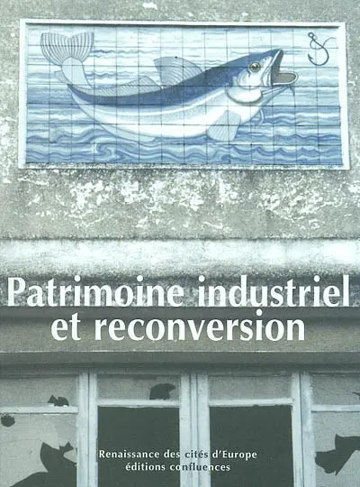Patrimoine industriel et reconversion : actes du séminaire européen de Bilbao 13-15 décembre 2001