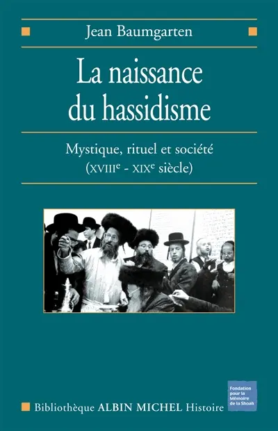 La naissance du hassidisme : mystique, rituel et société (XVIIIe-XIXe siècle)