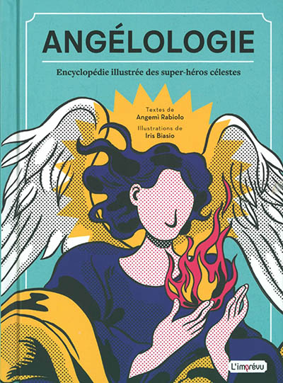 Angélologie : encyclopédie illustrée des super-héros célestes : découvrez les pouvoirs, les noms et les vertus des anges